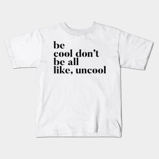 Be Cool Don't be All like Uncool Real Housewives of New York Quote Kids T-Shirt